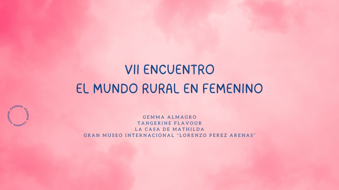 VÍDEO VII ENCUENTRO «EL MUNDO RURAL EN FEMENINO»